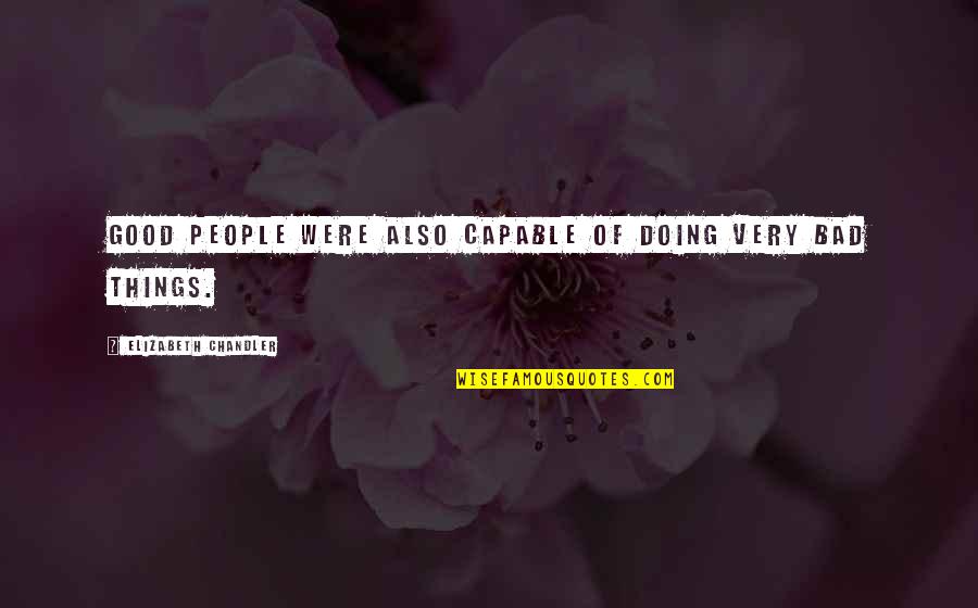 Subtribes Quotes By Elizabeth Chandler: Good people were also capable of doing very