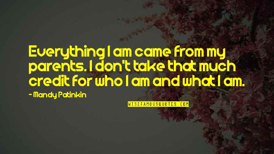 Subtribes Quotes By Mandy Patinkin: Everything I am came from my parents. I