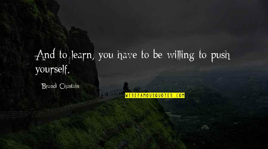 Subud Los Angeles Quotes By Brandi Chastain: And to learn, you have to be willing Subud Los Angeles Quotes By Brandi Chastain: And to learn, you have to be willing