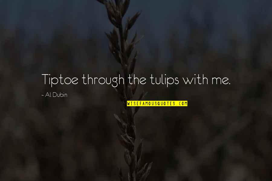 Subunits Of Macromolecules Quotes By Al Dubin: Tiptoe through the tulips with me.