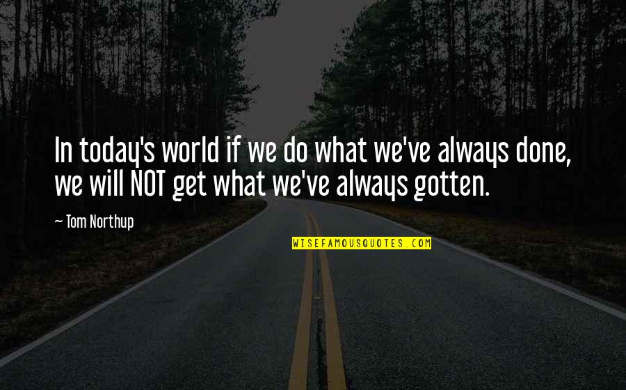 Suburban Gothic Quotes By Tom Northup: In today's world if we do what we've