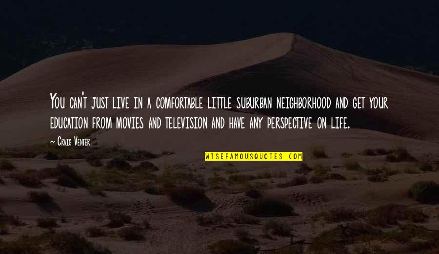 Suburban Life Quotes By Craig Venter: You can't just live in a comfortable little