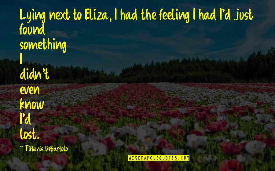 Suburban Propane Quotes By Tiffanie DeBartolo: Lying next to Eliza, I had the feeling