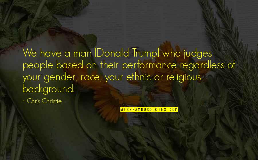 Suburbana Shop Quotes By Chris Christie: We have a man [Donald Trump] who judges