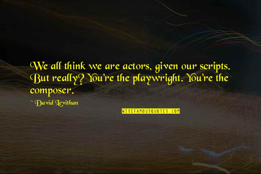 Suburbana Shop Quotes By David Levithan: We all think we are actors, given our