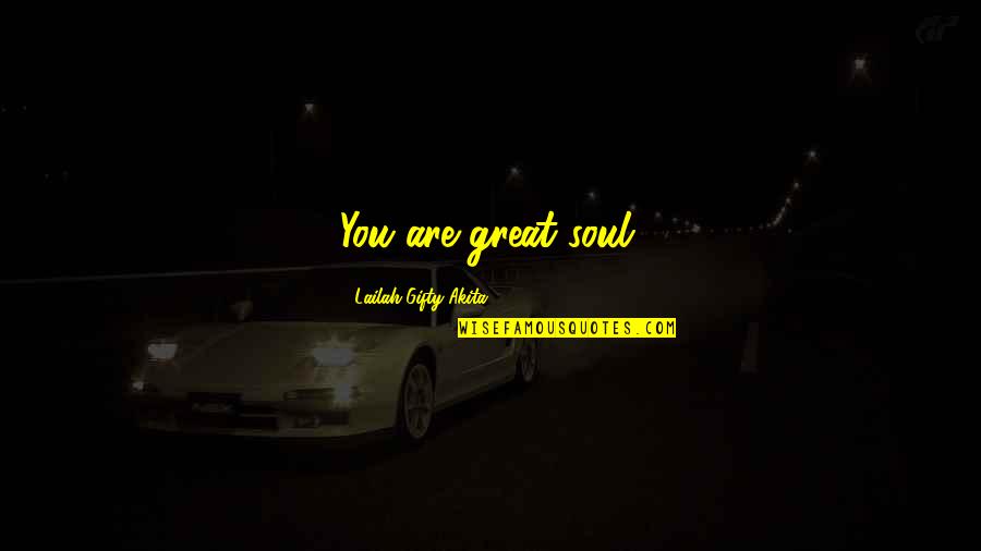 Suburbanites Bridge Quotes By Lailah Gifty Akita: You are great soul. Suburbanites Bridge Quotes By Lailah Gifty Akita: You are great soul.