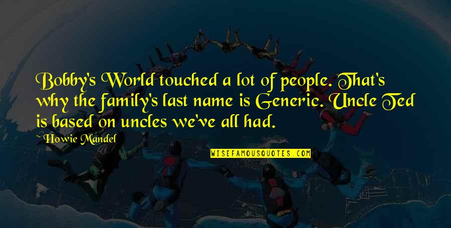 Suburbicon Quotes By Howie Mandel: Bobby's World touched a lot of people. That's