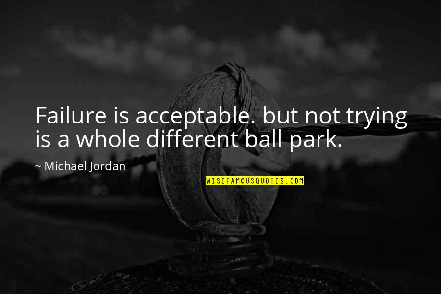 Suburbicon Quotes By Michael Jordan: Failure is acceptable. but not trying is a
