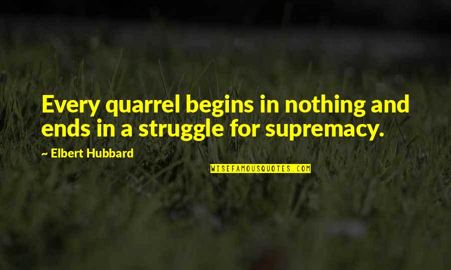 Suburbio Sinonimos Quotes By Elbert Hubbard: Every quarrel begins in nothing and ends in