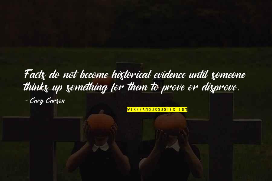 Suburbios Significado Quotes By Cary Carson: Facts do not become historical evidence until someone