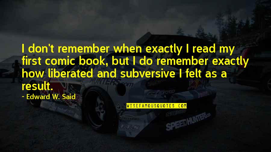 Subversion Quotes By Edward W. Said: I don't remember when exactly I read my