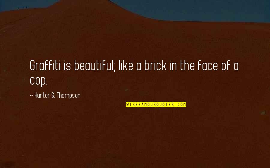 Subversion Quotes By Hunter S. Thompson: Graffiti is beautiful; like a brick in the