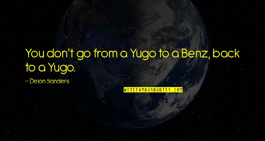 Subversive Kawaii Quotes By Deion Sanders: You don't go from a Yugo to a