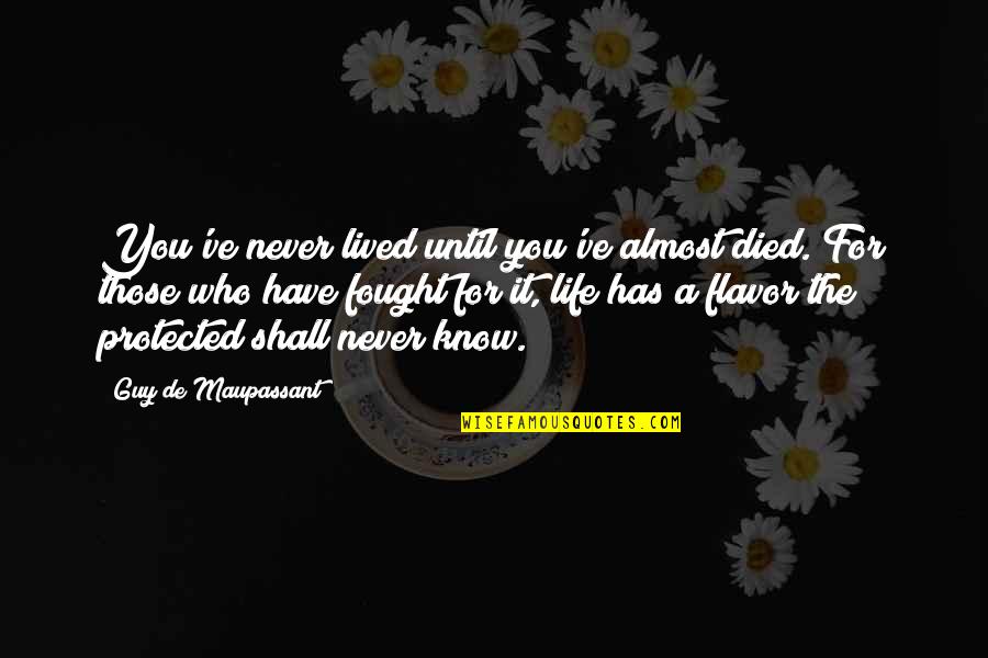 Subverts Crossword Quotes By Guy De Maupassant: You've never lived until you've almost died. For