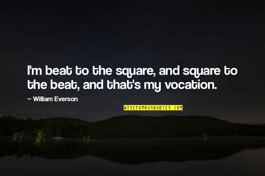 Subverts Crossword Quotes By William Everson: I'm beat to the square, and square to