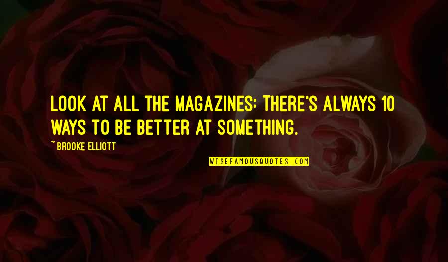 Subverts Quotes By Brooke Elliott: Look at all the magazines: There's always 10