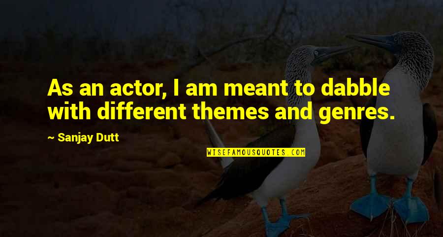 Subwoofers Home Quotes By Sanjay Dutt: As an actor, I am meant to dabble