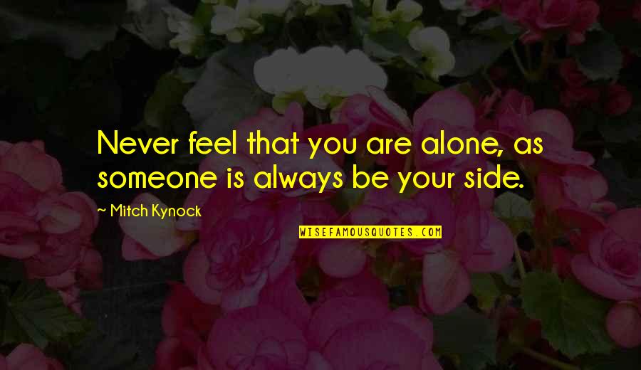 Subyacente Sinonimos Quotes By Mitch Kynock: Never feel that you are alone, as someone