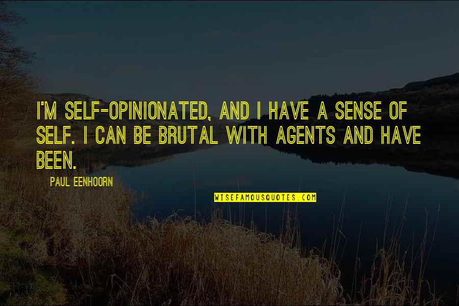 Subyacentes Significado Quotes By Paul Eenhoorn: I'm self-opinionated, and I have a sense of Subyacentes Significado Quotes By Paul Eenhoorn: I'm self-opinionated, and I have a sense of