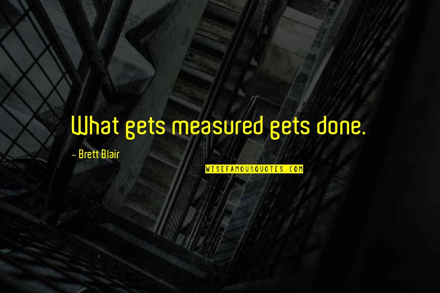 Subzero Quotes By Brett Blair: What gets measured gets done.