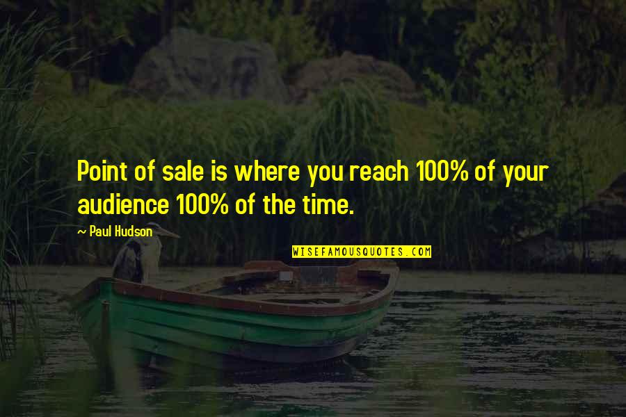 Succces Quotes By Paul Hudson: Point of sale is where you reach 100%