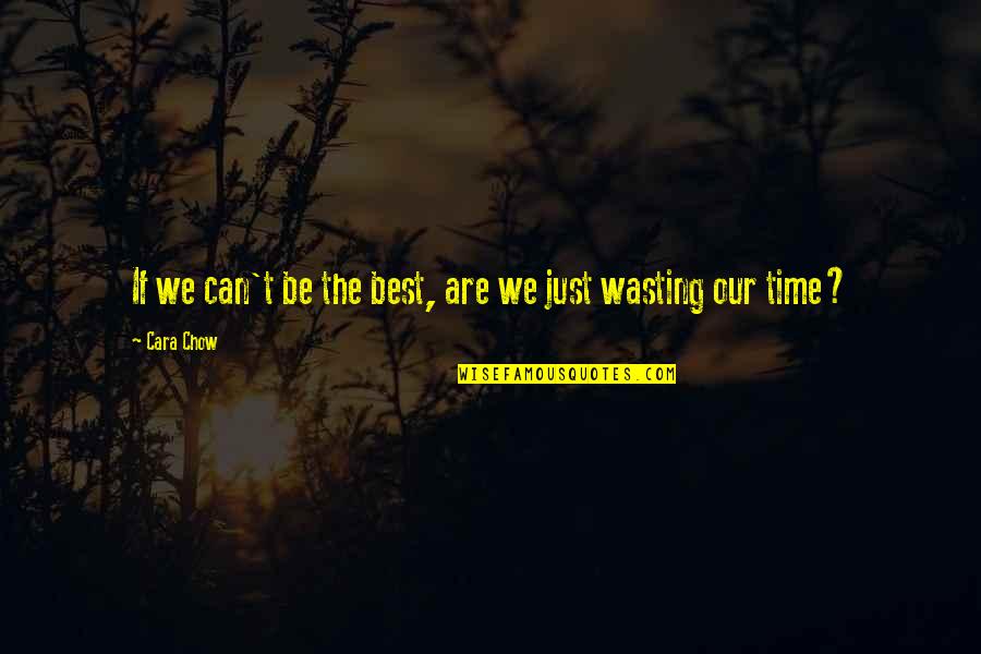 Succcess Quotes By Cara Chow: If we can't be the best, are we