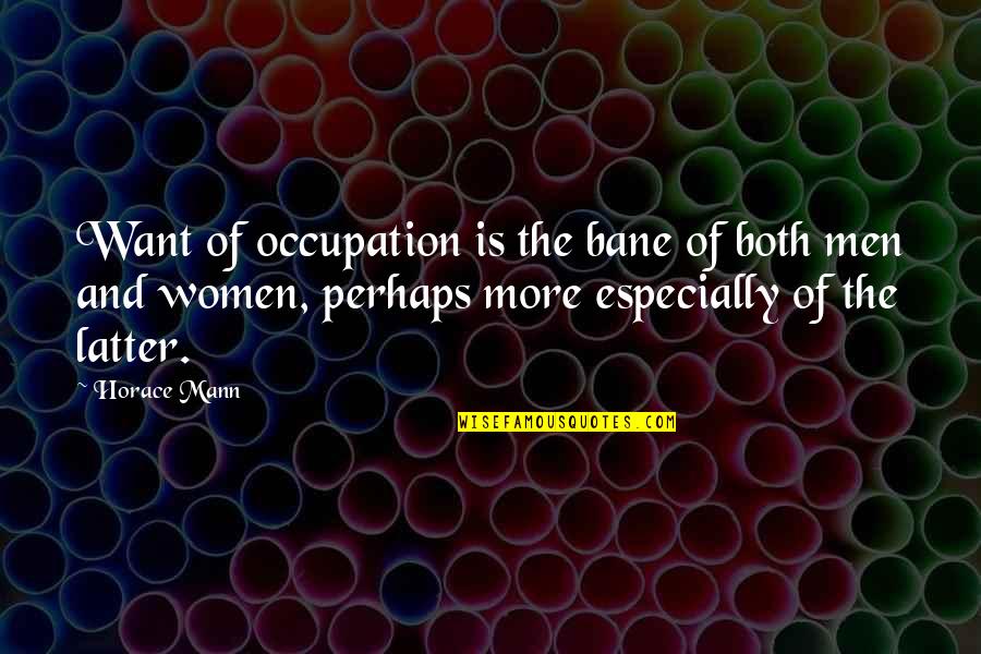 Succcess Quotes By Horace Mann: Want of occupation is the bane of both Succcess Quotes By Horace Mann: Want of occupation is the bane of both