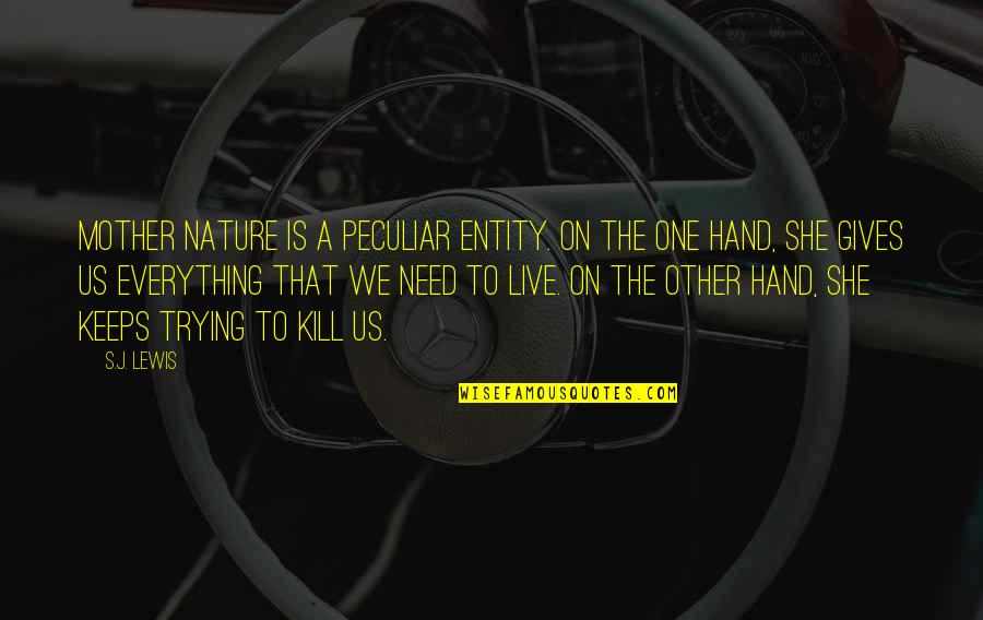 Succcess Quotes By S.J. Lewis: Mother Nature is a peculiar entity. On the Succcess Quotes By S.J. Lewis: Mother Nature is a peculiar entity. On the