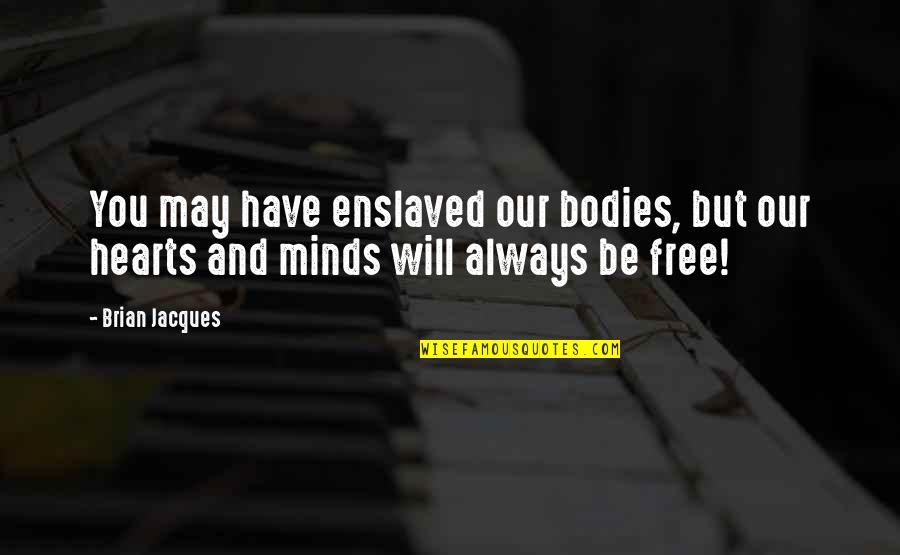 Succdem Quotes By Brian Jacques: You may have enslaved our bodies, but our