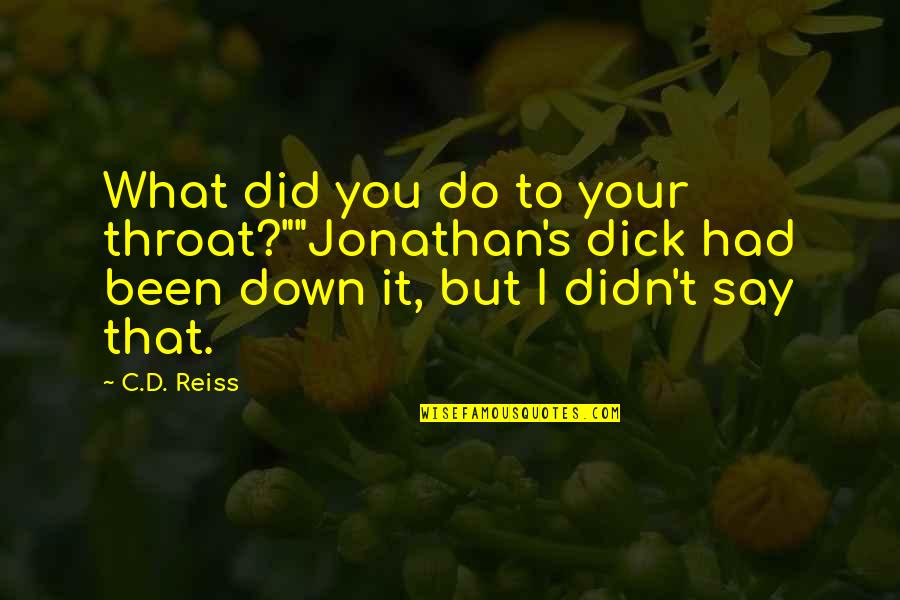 Succdem Quotes By C.D. Reiss: What did you do to your throat?""Jonathan's dick Succdem Quotes By C.D. Reiss: What did you do to your throat?""Jonathan's dick