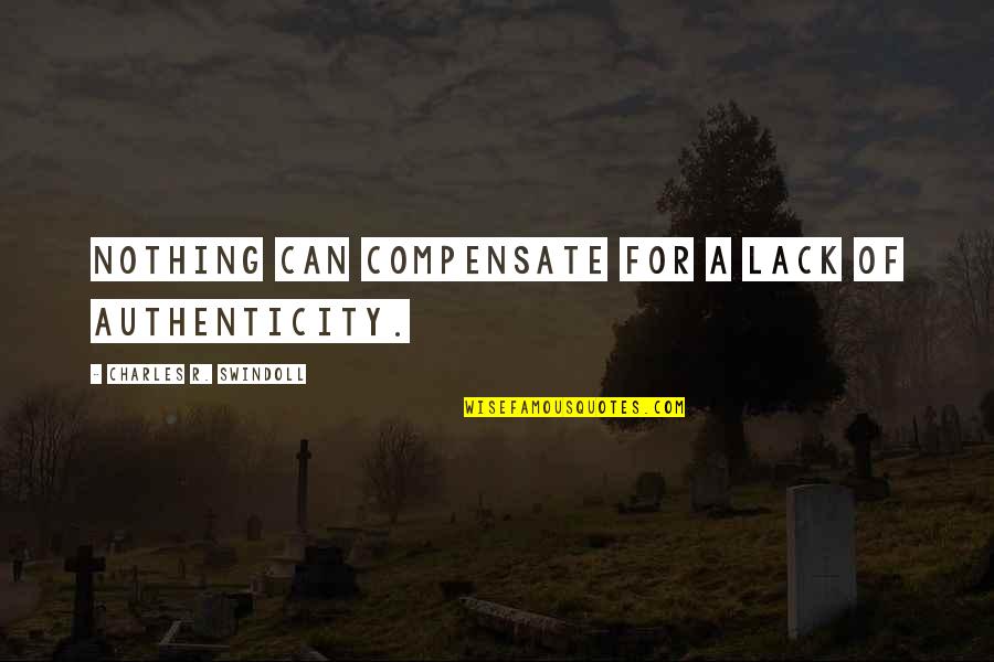 Succedaneum Quotes By Charles R. Swindoll: Nothing can compensate for a lack of authenticity. Succedaneum Quotes By Charles R. Swindoll: Nothing can compensate for a lack of authenticity.