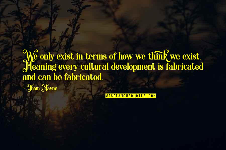 Succedaneum Quotes By Thom Mayne: We only exist in terms of how we Succedaneum Quotes By Thom Mayne: We only exist in terms of how we