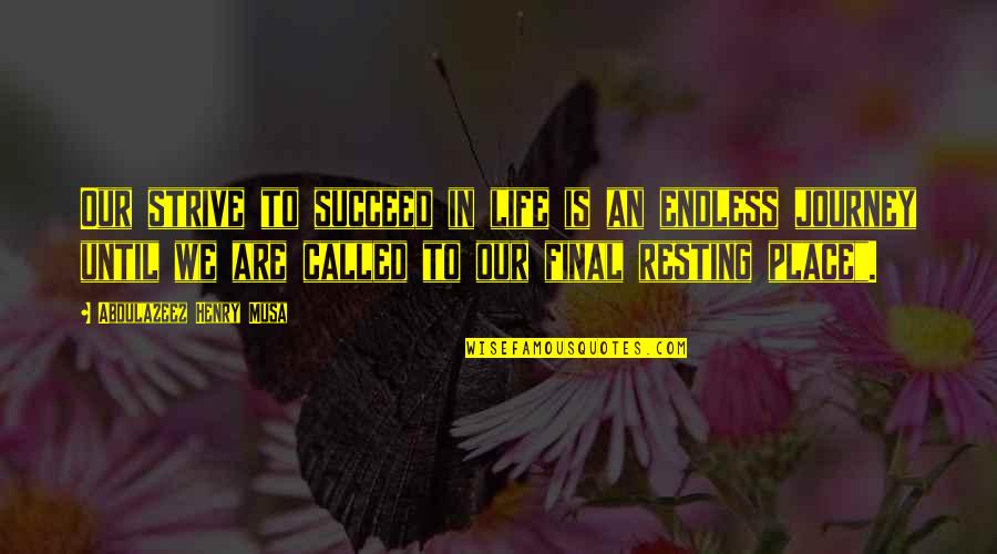 Succeed In Life Quotes By Abdulazeez Henry Musa: Our strive to succeed in life is an