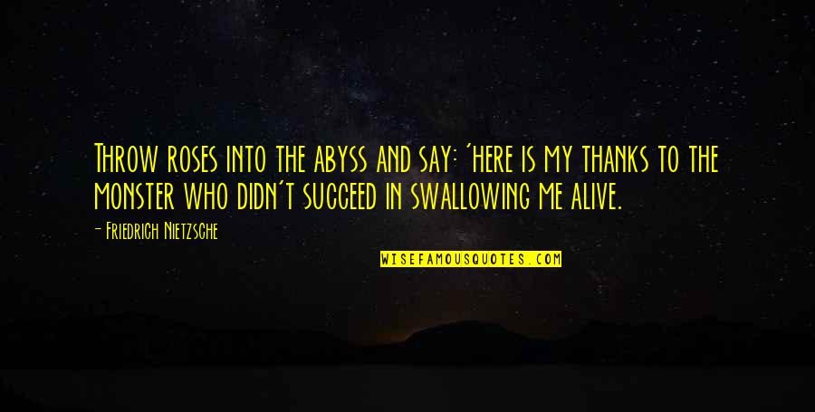 Succeed In Life Quotes By Friedrich Nietzsche: Throw roses into the abyss and say: 'here