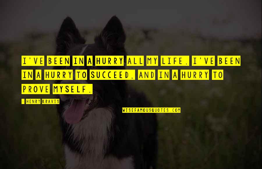 Succeed In Life Quotes By Henry Kravis: I've been in a hurry all my life.