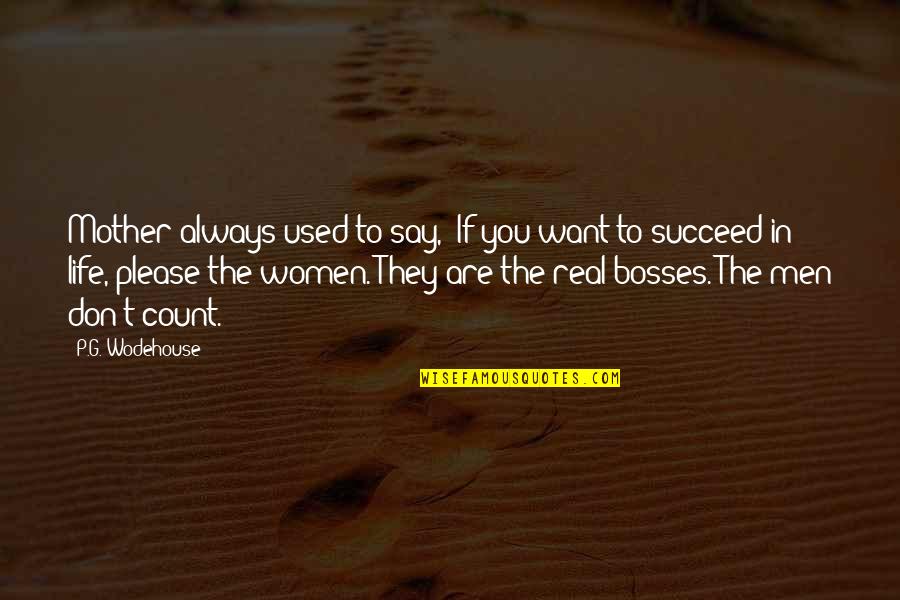 Succeed In Life Quotes By P.G. Wodehouse: Mother always used to say, 'If you want