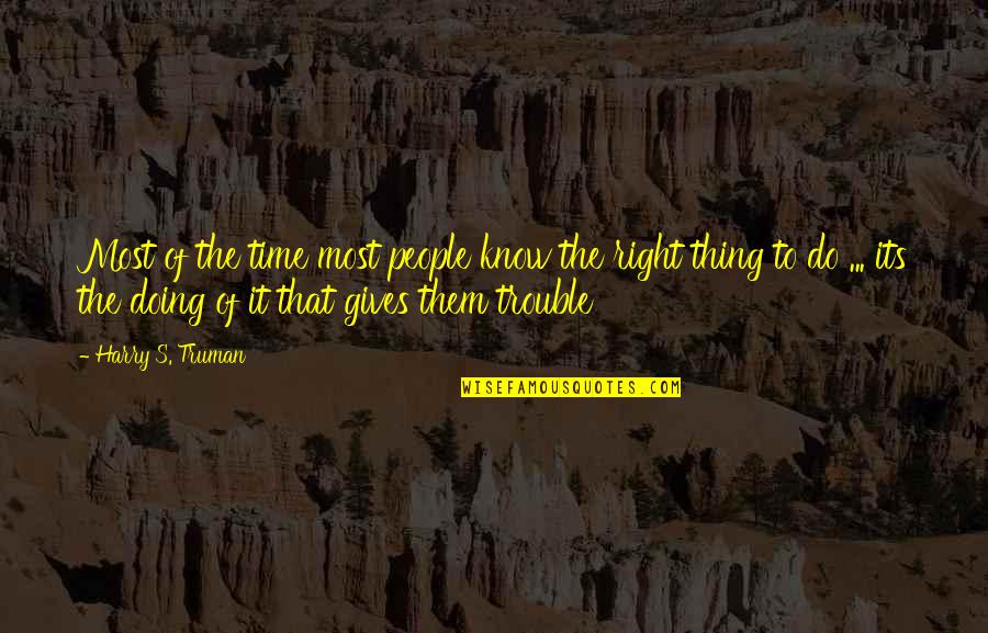 Succeed Quietly Quotes By Harry S. Truman: Most of the time most people know the Succeed Quietly Quotes By Harry S. Truman: Most of the time most people know the