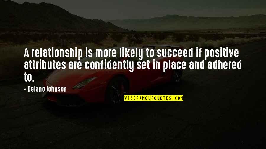 Succeed Quotes And Quotes By Delano Johnson: A relationship is more likely to succeed if