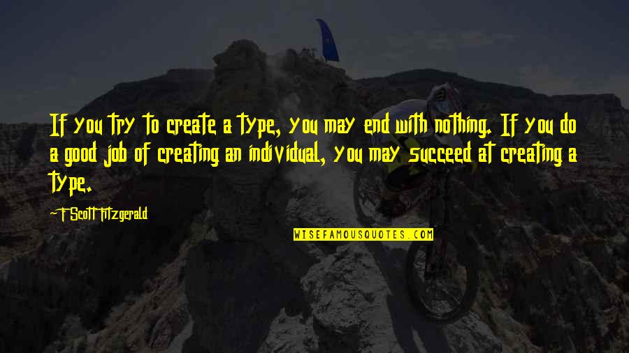 Succeed Quotes By F Scott Fitzgerald: If you try to create a type, you