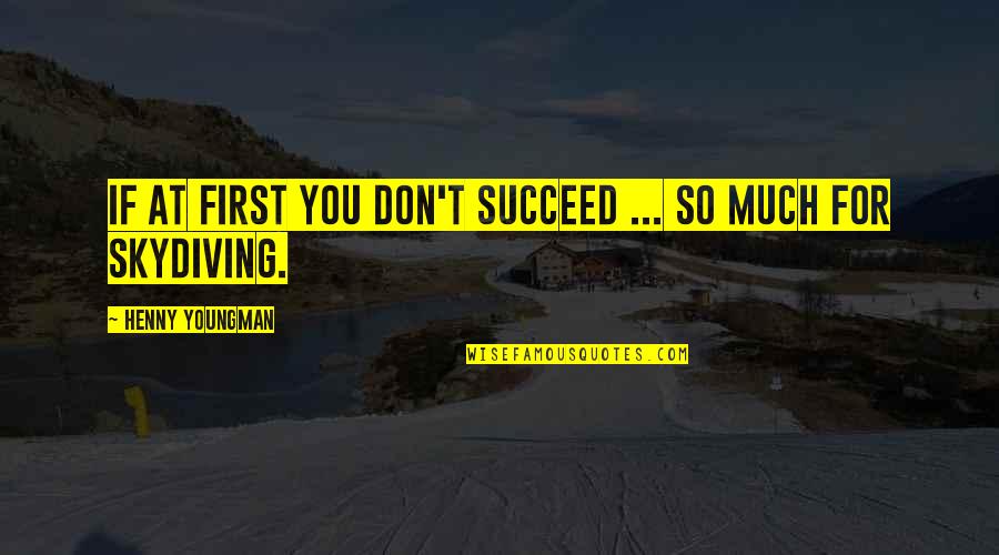Succeed Quotes By Henny Youngman: If at first you don't succeed ... So Succeed Quotes By Henny Youngman: If at first you don't succeed ... So