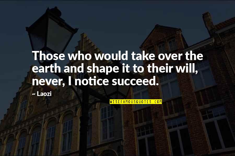 Succeed Quotes By Laozi: Those who would take over the earth and