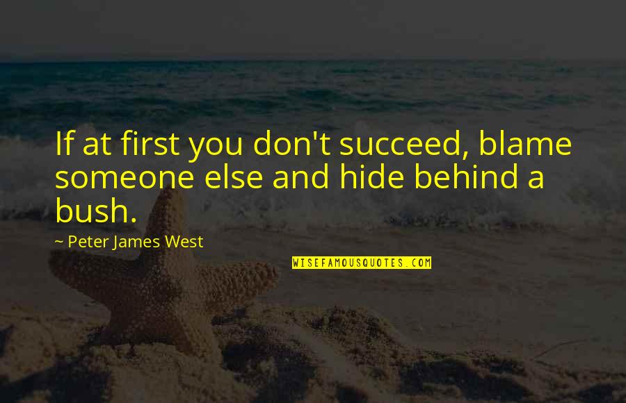 Succeed Quotes By Peter James West: If at first you don't succeed, blame someone