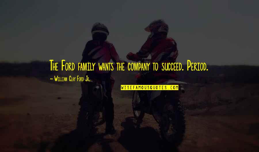 Succeed Quotes By William Clay Ford Jr.: The Ford family wants the company to succeed. Succeed Quotes By William Clay Ford Jr.: The Ford family wants the company to succeed.