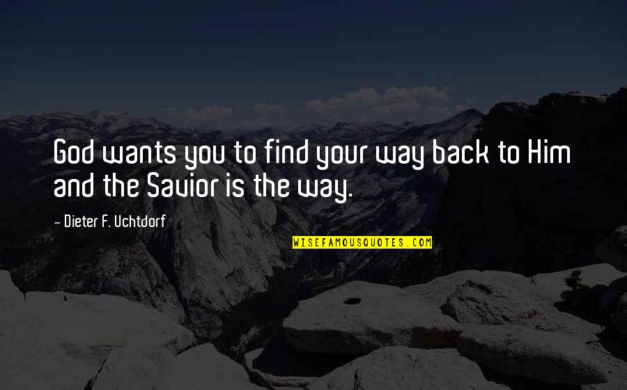 Succeed Silently Quotes By Dieter F. Uchtdorf: God wants you to find your way back Succeed Silently Quotes By Dieter F. Uchtdorf: God wants you to find your way back