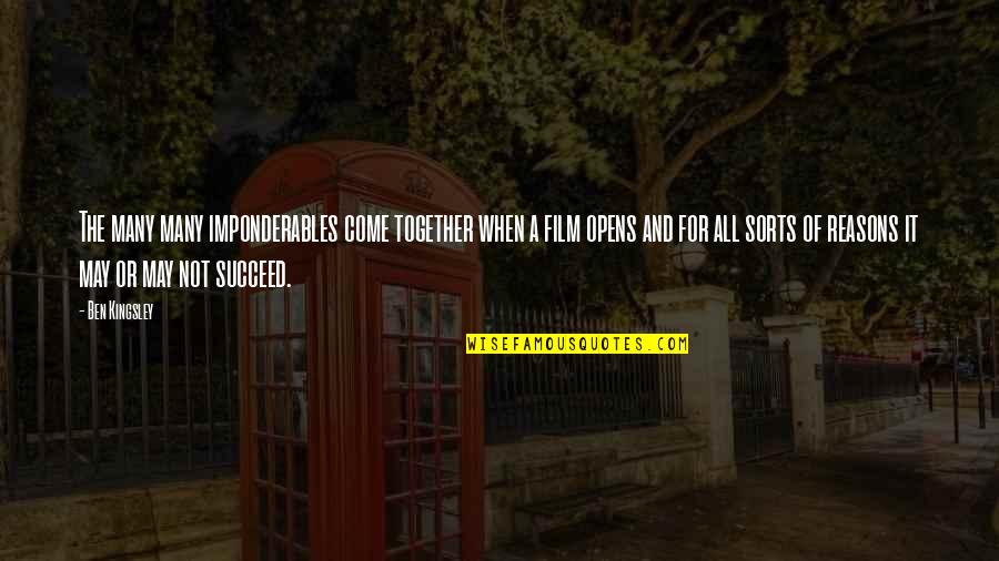 Succeed Together Quotes By Ben Kingsley: The many many imponderables come together when a Succeed Together Quotes By Ben Kingsley: The many many imponderables come together when a