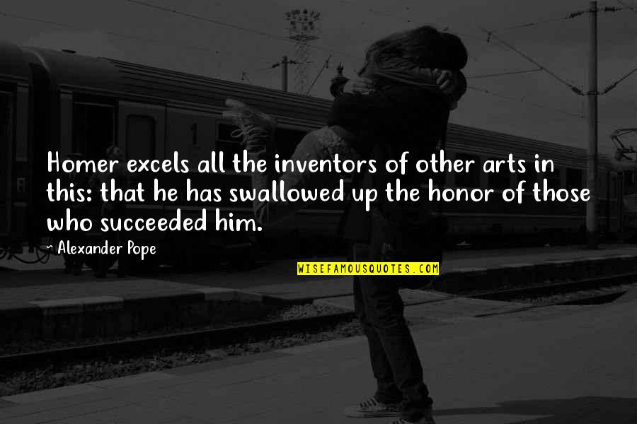 Succeeded Quotes By Alexander Pope: Homer excels all the inventors of other arts