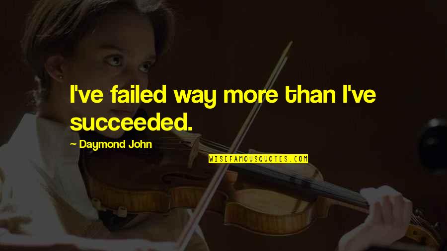 Succeeded Quotes By Daymond John: I've failed way more than I've succeeded.