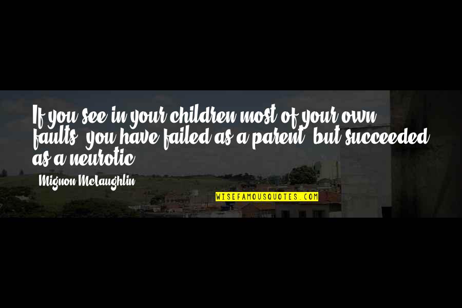 Succeeded Quotes By Mignon McLaughlin: If you see in your children most of