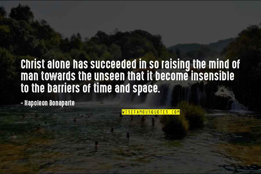 Succeeded Quotes By Napoleon Bonaparte: Christ alone has succeeded in so raising the