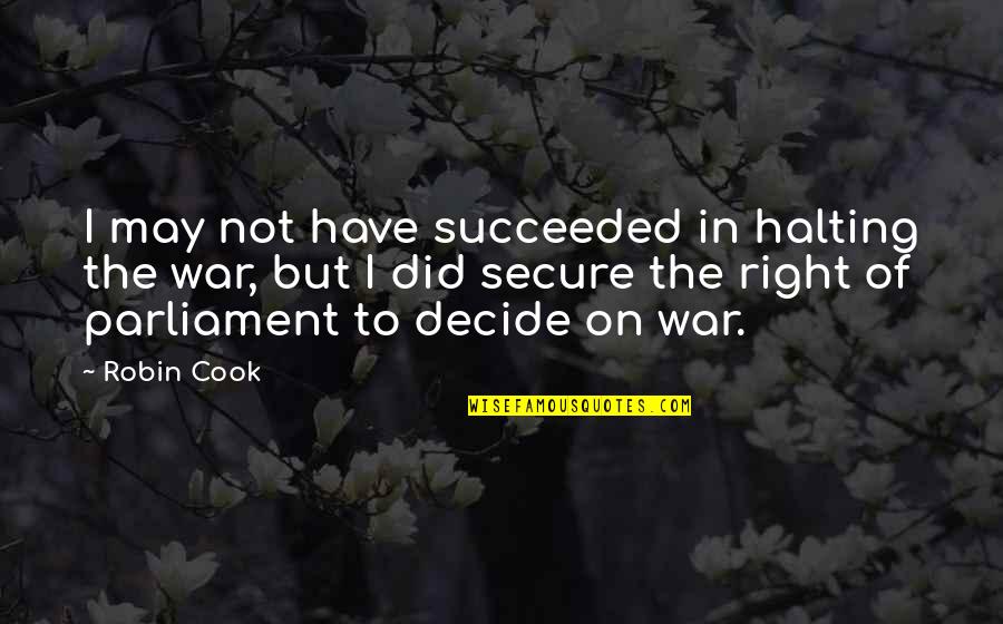 Succeeded Quotes By Robin Cook: I may not have succeeded in halting the